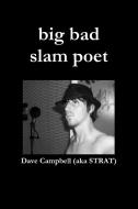 big bad slam poet di Dave Campbell edito da Lulu.com
