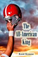The All-American King di Kent Krause edito da Kodar Publishing