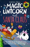 The Magic Unicorn and Santa Claus  Bedtime Stories for Kids and Toddlers to Help Them Fall Asleep and Relax, Fantastic Tales to Dream About for All Ag di Sarah Doll edito da Sarah Doll