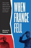 When France Fell di Michael S. Neiberg edito da Harvard University Press