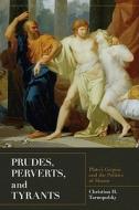 Prudes, Perverts, and Tyrants - Plato`s Gorgias and the Politics of Shame di Christina H. Tarnopolsky edito da Princeton University Press