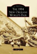 The 1984 New Orleans World's Fair di Bill Cotter edito da ARCADIA PUB (SC)