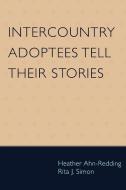 Intercountry Adoptees Tell Their Stories di Heather Ahn-Redding, Rita James Simon edito da Lexington Books