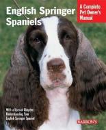 English Springer Spaniels: Everything about History, Care, Feeding, Training, and Health di Tanya B. Ditto edito da BARRONS EDUCATION SERIES