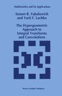 The Hypergeometric Approach to Integral Transforms and Convolutions di Yury Luchko, S. B. Yakubovich edito da Springer Netherlands