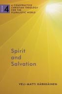 Spirit and Salvation di Veli-Matti Karkkainen edito da William B Eerdmans Publishing Co