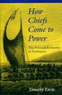 How Chiefs Come to Power di Timothy K. Earle edito da Stanford University Press