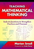 Teaching Mathematical Thinking di Marian Small edito da Teachers College Press