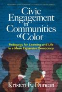 Civic Engagement in Communities of Color: Pedagogy for Learning and Life in a More Expansive Democracy di Wayne Journell edito da TEACHERS COLLEGE PR