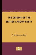The Origins of the British Labour Party di J.H. Stewart Reid edito da University of Minnesota Press