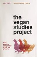 The Vegan Studies Project: Food, Animals, and Gender in the Age of Terror di Laura Wright edito da UNIV OF GEORGIA PR