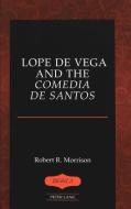 Lope de Vega and the «Comedia de Santos» di Robert R. Morrison edito da Lang, Peter