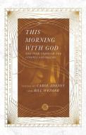 This Morning with God: One Year Through the Gospels and Psalms di Carol Adeney, Bill Weimer edito da IVP BOOKS