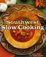 Southwest Slow Cooking di Tammy Biber, Theresa Howell edito da Northland Publishing