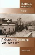 Montana Mainstreets: A Guide to Historic Virginia City di Marilyn Grant edito da MONTANA HISTORICAL SOC