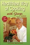 Healthiest Way of Cooking with George di George Mateljan edito da G M F Pub