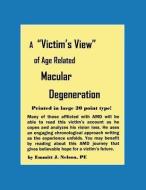 A Victim's View of Age Related Macular Degeneration di Emmitt J. Nelson edito da NELSON CONSULTING INC