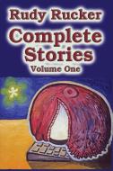 Complete Stories, Volume One di Rudy Rucker edito da Transreal Books