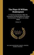 The Plays Of William Shakespeare: In Twenty-one Volumes, With The Corrections And Illustrations Of Various Commentators, di William Shakespeare, Samuel Johnson, George Steevens edito da WENTWORTH PR