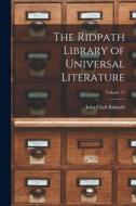 The Ridpath Library of Universal Literature; Volume 15 di John Clark Ridpath edito da LIGHTNING SOURCE INC
