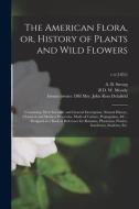 THE AMERICAN FLORA, OR, HISTORY OF PLANT di A. B. ASA B STRONG edito da LIGHTNING SOURCE UK LTD
