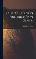 Tagebücher von Friedrich von Gentz. di Friedrich Von Gentz edito da LEGARE STREET PR
