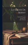 La Croix De Berny di Joseph Méry, Théophile Gautier, Emile De Girardin edito da LEGARE STREET PR