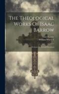 The Theological Works Of Isaac Barrow: Sermons On Several Occasions di Isaac Barrow, William Whewell edito da LEGARE STREET PR