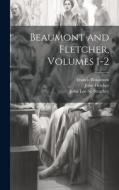 Beaumont and Fletcher, Volumes 1-2 di Francis Beaumont, John Fletcher, John Loe St Strachey edito da LEGARE STREET PR