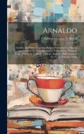Arnaldo: Gaddo; and Other Unacknowledged Poems by Lord Byron and Some of His Contemporaries, Collected by Odoardo Volpi. [With] di George Gordon N. Byron edito da LEGARE STREET PR