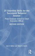 25 Essential Skills For The Successful Behavior Analyst di Jon Bailey, Mary Burch edito da Taylor & Francis Ltd
