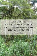 Defensive Environmentalists and the Dynamics of Global Reform di Thomas Rudel edito da Cambridge University Press