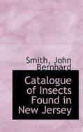 Catalogue Of Insects Found In New Jersey di Smith John Bernhard edito da Bibliolife