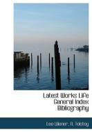 Latest Works Life General Index Bibliography di Leo Wiener, N Tolstoy edito da Bibliolife