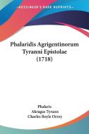 Phalaridis Agrigentinorum Tyranni Epistolae (1718) di Phalaris, Akragas Tyrann, Charles Boyle Orrey edito da Kessinger Publishing