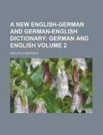 A New English-German and German-English Dictionary Volume 2 di Adolphus Bernays edito da Rarebooksclub.com