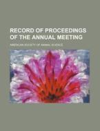 Record of Proceedings of the Annual Meeting di American Society of Animal Science edito da Rarebooksclub.com