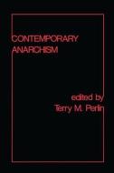Contemporary Anarchism di Terry M. Perlin edito da Taylor & Francis Ltd