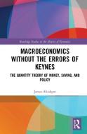 Macroeconomics without the Errors of Keynes di James C. W. (California State University Ahiakpor edito da Taylor & Francis Ltd