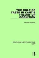 The Role Of Taste In Kant's Theory Of Cognition di Hannah Ginsborg edito da Taylor & Francis Ltd