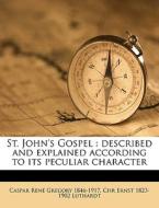 St. John's Gospel : Described And Explai di Caspar Ren Gregory, Chr Ernst 1823-1902 Luthardt edito da Nabu Press