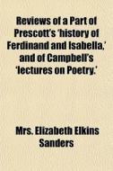 Reviews Of A Part Of Prescott's 'history di Mrs Elizabeth Elkins Sanders edito da General Books