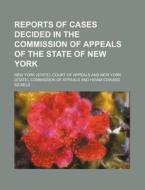 Reports Of Cases Decided In The Commission Of Appeals Of The State Of New York (volume 57) di New York Court of Appeals edito da General Books Llc