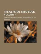 The General Stud Book; Containing Pedigrees of Race Horses from Earliest Accounts Volume 7 di Anonymous edito da Rarebooksclub.com
