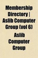 Membership Directory Aslib Computer Gr di Aslib Computer Group edito da General Books