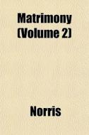 Matrimony Volume 2 di John Ed. Norris edito da General Books