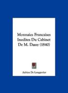 Monnaies Francaises Inedites Du Cabinet de M. Dassy (1840) di Adrien De Longperier edito da Kessinger Publishing