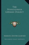 The Pennsylvania German Dialect di Marion Dexter Learned edito da Kessinger Publishing