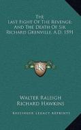 The Last Fight of the Revenge; And the Death of Sir Richard Grenville, A.D. 1591 di Walter Raleigh, Richard Hawkins edito da Kessinger Publishing