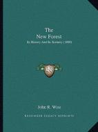 The New Forest: Its History and Its Scenery (1880) di John R. Wise edito da Kessinger Publishing